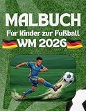 Malbuch für Kinder zur Fußball WM 2026: Das ultimative Malbuch für alle kleinen Fußballfans!