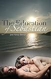 The Education of Sebastian : (The Education Series #1) (The Education of...) (English Edition)