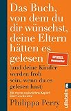 Das Buch, von dem du dir wünschst, deine Eltern hätten es gelesen: (und deine Kinder werden froh sein, wenn du es gelesen hast) | Nr. 1-Bestseller-Ratgeber der Psychotherap