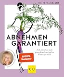 Abnehmen garantiert: In 5 Schritten zum gesunden dauerhaften Wunschgewicht (Intervallfasten mit Petra Bracht)
