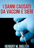 I Danni causati da Vaccini e Sieri (Italian Edition)