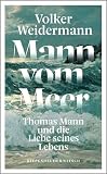 Mann vom Meer: Thomas Mann und die Liebe seines Leb