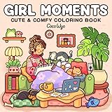 Girl Moments: Coloring Book for Adults and Teens Featuring Cute Cozy Daily Activities for Relax