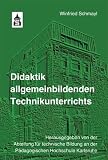 Didaktik allgemeinbildenden Technikunterrichts: Hrsg.: Abteilung für technische Bildung an der Pädagogischen H