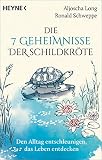 Die 7 Geheimnisse der Schildkröte (vollständig aktualisierte und erweiterte Neuausgabe): Den Alltag entschleunigen, das Leben entdeck