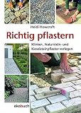 Richtig pflastern: Klinker-, Naturstein- und Kieselsteinpflaster verleg