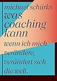 Was Coaching kann: Wenn ich mich verändere, verändert sich die W