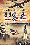 Die Geschichte der USA: Weltgeschichte entdecken: Von den Ureinwohnern und Kolonialzeiten über Unabhängigkeit, Bürgerkrieg und Weltkriege bis zur ... (Geschichte - Eine Reise durch die Epochen)