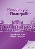 Pseudologie der Finanzpolitik: Finanzmärchen, die die W