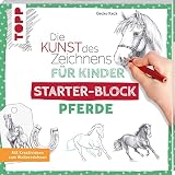 Die Kunst des Zeichnens für Kinder Starter-Block - Pferde: Mit Kreativideen zum W