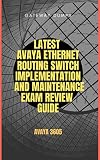Latest Avaya Ethernet Routing Switch Implementation and Maintenance Exam Review Guide: Avaya 3605 (English Edition)