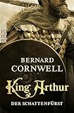 King Arthur: Der Schattenfürst: Historischer Roman (Die Artus-Chroniken, Band 2)