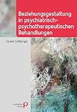 Beziehungsgestaltung in psychiatrisch-psychotherapeutischen Behandlung