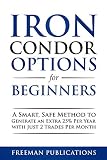 Iron Condor Options for Beginners: A Smart, Safe Method to Generate an Extra 25% Per Year with Just 2 Trades Per Month (Options Trading for Beginners Book 3) (English Edition)