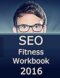 SEO Fitness Workbook, 2016 Edition: The Seven Steps to Search Engine Optimization Success on Goog