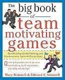 The Big Book of Team-Motivating Games: Spirit-Building, Problem-Solving And Communication Games For Every Group (Big Book Series)
