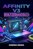 Affinity v3 Benutzerhandbuch: Lernen Bildbearbeitung, Vektordesign, Typografie und kreative Arbeitsab