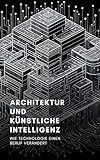 Architektur und künstliche Intelligenz: Wie Technologie einen B