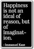 Happiness is not an ideal of reason, but of i... - Immanuel Kant - quotes fridge magnet, Black - Kühlschrankmag