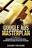 Google Ads Masterplan: Die goldenen Schritte für eine profitable Google Adwords Anzeige! Mit Google Ads - Adwords Werbeanzeigen, Werbetexte, Werbesprache, SEO, Online Marketing Strategie op
