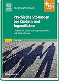 Psychische Störungen bei Kindern und Jugendlichen: Lehrbuch der Kinder- und Jugendpsychiatrie und -psychotherap