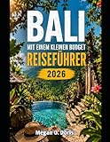 BALI MIT EINEM KLEINEN BUDGET REISEFÜHRER 2026: Sparen Sie Geld bei Flügen, Hotels, Essen und Inselabenteuern mit einfachen Reiserouten und lokalen Reisetipps (Explore plus, Band 74)