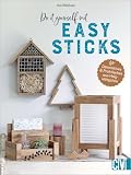 Basteln mit Holz – Do it yourself mit Easy Sticks: Dekoratives & Praktisches aus Holzklötzchen b