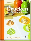 Drucken auf Stoff und Papier: Grundlagen und Projek