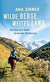 Wilde Berge, weites Land: Von Ost nach West durch den Kaukasus | Magische Abenteuerreise durch eine wilde Landschaft und zu ihren M