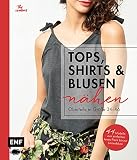 Tops, Shirts und Blusen nähen – Oberteile in Größe 34–46: Schnittteile kombinieren: 44 Modelle vom einfachen Jersey-Piece bis zur Leinenbluse – Mit 2 Schnittmusterbog