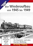 Der Wiederaufbau von 1945 bis 1949 - Die Eisenbahn nach dem Zweiten Weltkrieg