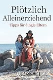 Alleinerziehend: Plötzlich alleinerziehend. Tipps für Single E