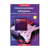 Gitarrenverstärker selbstgebaut: Grundlagen der Soundentstehung und Bauanleitung