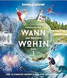 LONELY PLANET Bildband Wann am besten wohin?: Der ultimative Reiseplaner für jeden M