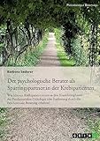 Der psychologische Berater als Sparringspartner der Krebspatienten: Wie können Krebspatienten in den Krankheitsphasen der Psychosozialen Onkologie ... durch die Psychosoziale Beratung erhalten?